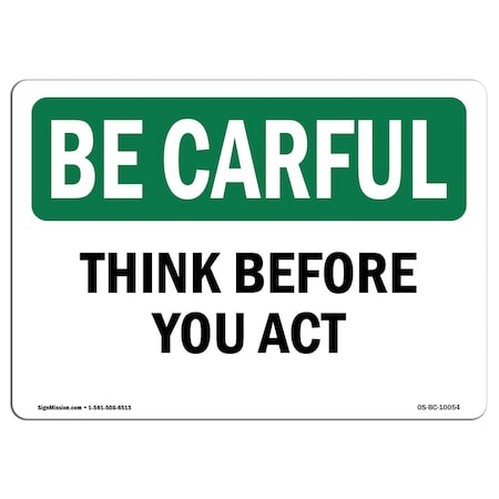 Signmission OSHA BE CAREFUL Sign, Think Before You Act, 18in X 12in Rigid Plastic, 12" W, 18" L, Landscape OS-BC-P-1218-L-10054